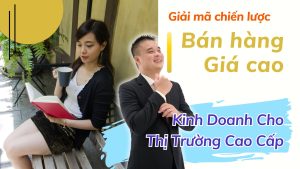 Giải Mã Bán Hàng Giá Cao – Chiến Lược Kinh Doanh Cho Thị Trường Cao Cấp